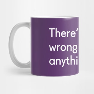 Nothing Wrong Mug